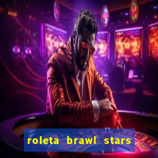 roleta brawl stars 2024 84 brawlers